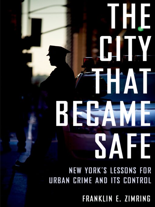 Title details for The City That Became Safe by Franklin E. Zimring - Available